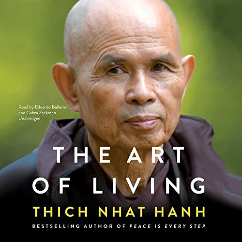 Thích Nhất Hạnh: The Art of Living (AudiobookFormat, 2017, HarperAudio, HarperCollins Publishers and Blackstone Audio)
