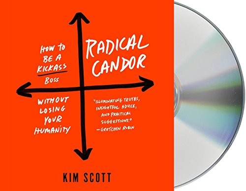 Kim Malone Scott, Kim Scott: Radical Candor: Be a Kick-Ass Boss Without Losing Your Humanity (AudiobookFormat, 2017, Macmillan Audio)