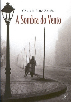 Carlos Ruiz Zafón: A sombra do Vento (2001, editora Planeta)