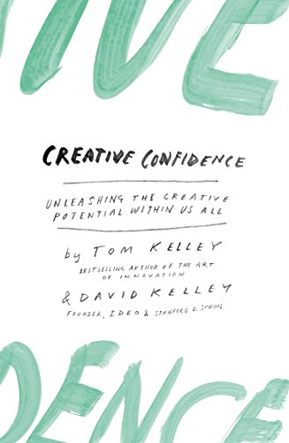David Kelley, Tom Kelley: Creative Confidence (Paperback, 2013, Crown Business)