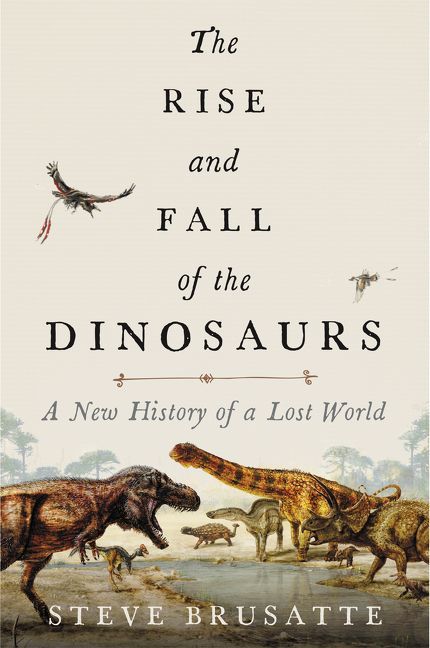 The Rise and Fall of the Dinosaurs (Hardcover, 2018)