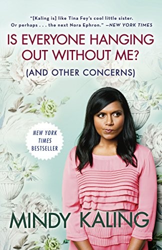Mindy Kaling: Is Everyone Hanging Out Without Me? (And Other Concerns) (2012, Three Rivers Press)