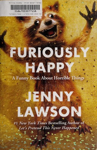 Jenny Lawson: Furiuosly Happy (2016, Flatiron Books)