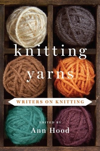 Ann Hood: Knitting Yarns: Writers on Knitting (2013, W. W. Norton & Company)