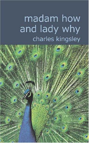 Charles Kingsley: Madam How and Lady Why (Paperback, 2007, BiblioBazaar)