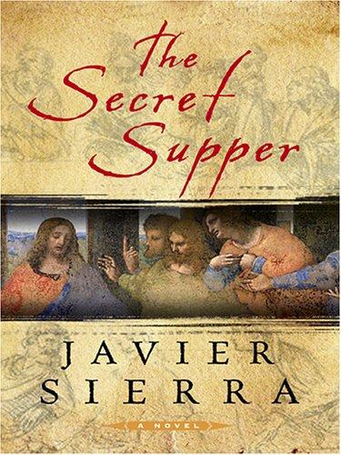 Javier Sierra: The secret supper (2006, Thorndike Press)