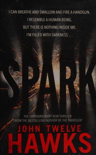 John Twelve Hawks: Spark (Hardcover, 2014, Doubleday)