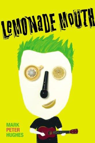 Mark Peter Hughes: Lemonade Mouth (2007, Delacorte Books for Young Readers)