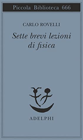 Carlo Rovelli: Sette brevi lezioni di fisica (Paperback, Italian language, 2014, Adelphi)