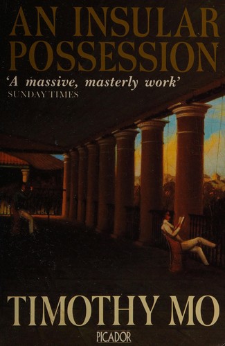 Timothy Mo: An  insular possession (1987, Picador, in association with Chatto & Windus)