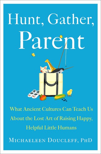 Michaeleen Doucleff: Hunt, Gather, Parent (2021, Simon & Schuster)