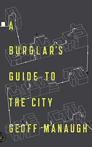 Geoff Manaugh: A Burglar's Guide to the City (2016)