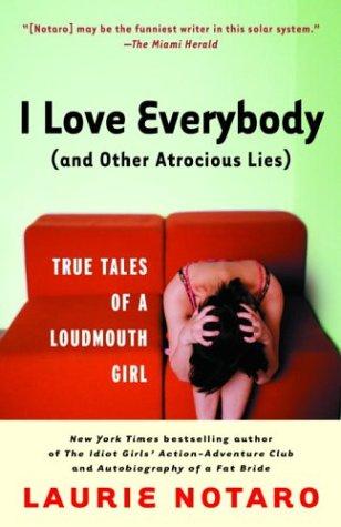 Laurie Notaro: I love everybody, and other atrocious lies (2004, Villard)