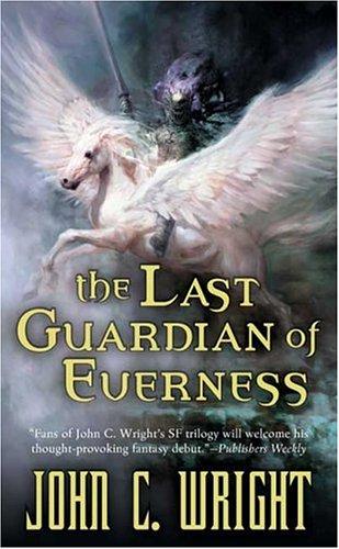 John C. Wright: The Last Guardian of Everness (War of the Dreaming 1) (Paperback, 2005, Tor Fantasy)