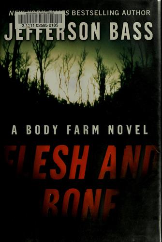 Jefferson Bass: Flesh and bone (Hardcover, 2007, W. Morrow)