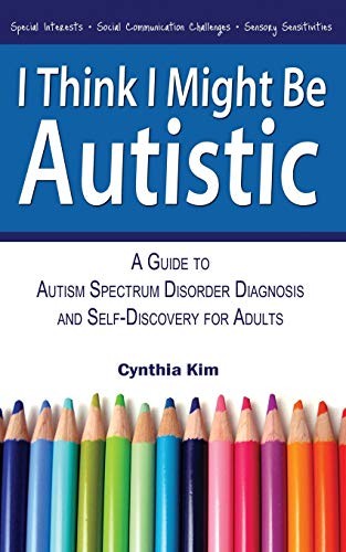 Cynthia Kim: I Think I Might Be Autistic (Paperback, 2013, Narrow Gauge, Narrow Gauge Press)