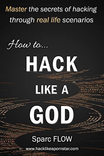 Sparc Flow: How to Hack Like a GOD (2017, Independently published)