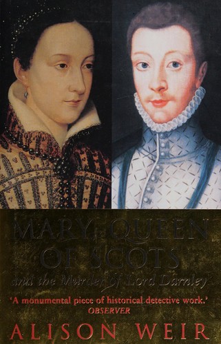 Alison Weir: Mary, Queen of Scots and the murder of Lord Darnley (2004, Pimlico)