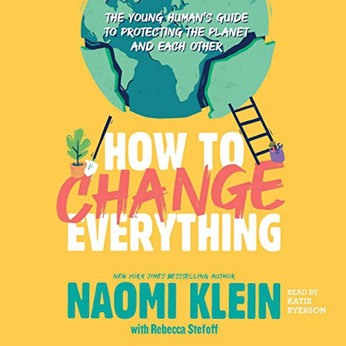 Naomi Klein: How to Change Everything (AudiobookFormat, 2021, Simon & Schuster Audio and Blackstone Publishing)