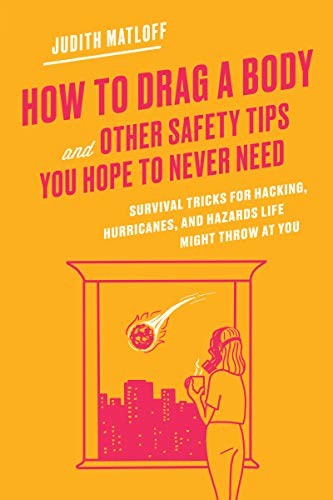 Judith Matloff: How to Drag a Body and Other Safety Tips You Hope to Never Need (Hardcover, 2020, Harper Wave)