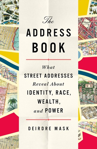 The address book : what street addresses reveal about identity, race, wealth, and power (2020, St. Martin's Press)