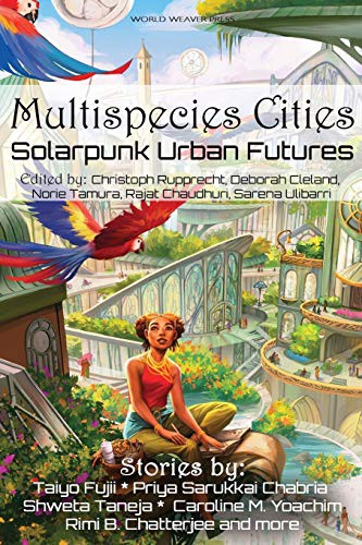 Shweta Taneja, Taiyo Fujii, Priya Sarukkai Chabria: Multispecies Cities (Paperback, 2021, World Weaver Press)