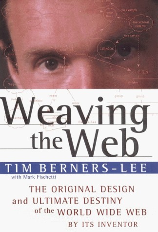 Tim Berners-Lee: Weaving the Web (1999, HarperSanFrancisco)