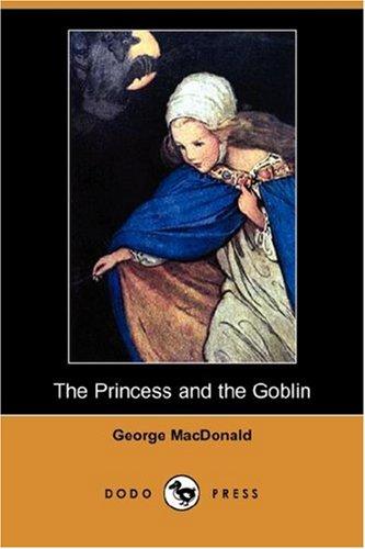 George MacDonald: The Princess and the Goblin (Dodo Press) (Paperback, 2007, Dodo Press)