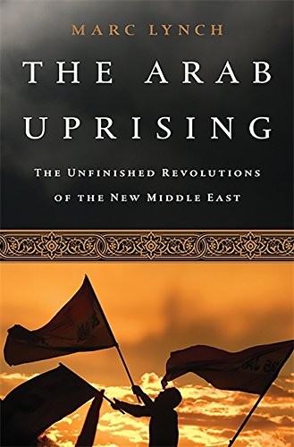 Marc Lynch: The Arab Uprising (Paperback, 2013, PublicAffairs)