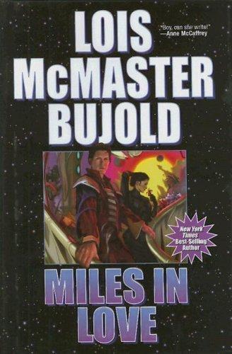 Lois McMaster Bujold: Miles in Love (Vorkosigan Omnibus, #6) (Hardcover, 2008, Baen Books)