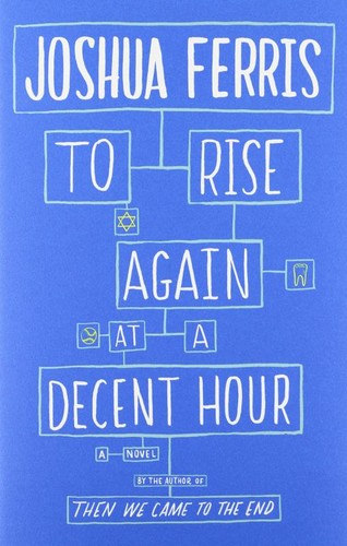 Joshua Ferris: To Rise Again at a Decent Hour (Hardcover, 2014, Little, Brown and Company)