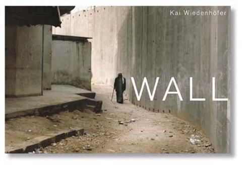 Kai Wiedenhofer: Kai Wiedenhofer The Wall (Hardcover, 2007, Steidl)