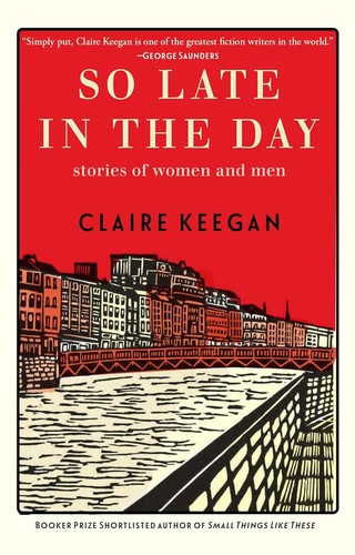Claire Keegan: So Late in the Day (2023, Grove/Atlantic, Incorporated)