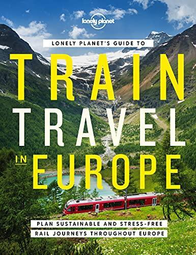 Lonely Planet's Guide to Train Travel in Europe (2022, Lonely Planet)