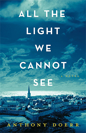 Anthony Doerr: All the Light We Cannot See (Hardcover, 2014, Scribner)