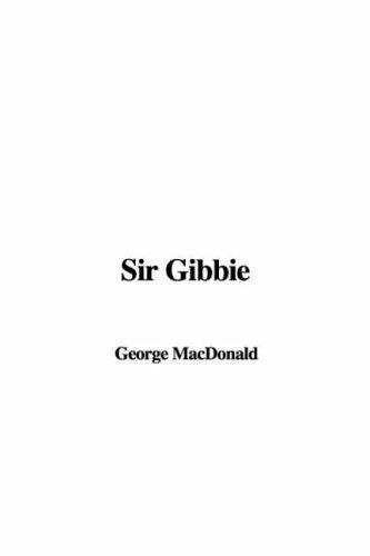George MacDonald: Sir Gibbie (Paperback, 2006, IndyPublish.com)