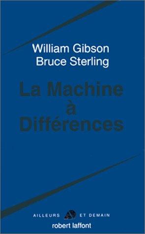 William Gibson (unspecified), Bruce Sterling, William Gibson: La Machine à différences (Paperback, French language, 1999, Robert Laffont)