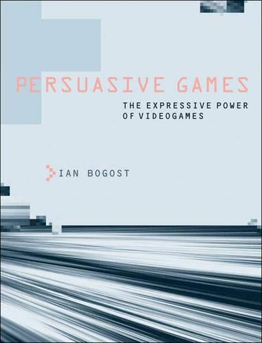 Ian Bogost: Persuasive Games (Hardcover, 2007, MIT Press)
