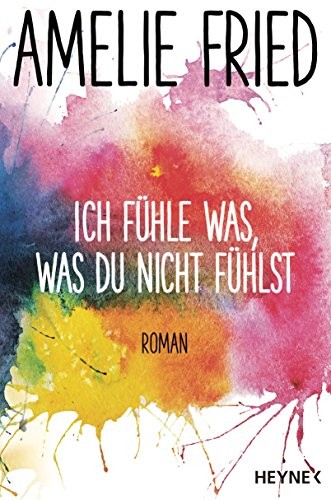 Amelie Fried: Ich fühle was, was du nicht fühlst (Paperback, 2016, Heyne Verlag)