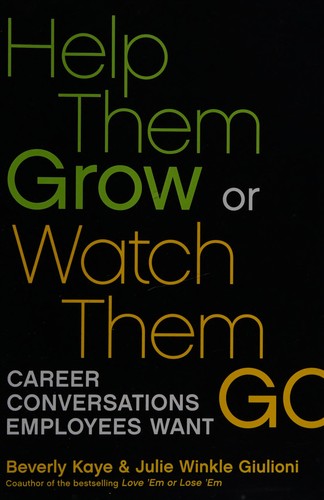 Beverly L. Kaye: Help them grow or watch them go (2012, Berrett-Koehler Publishers)