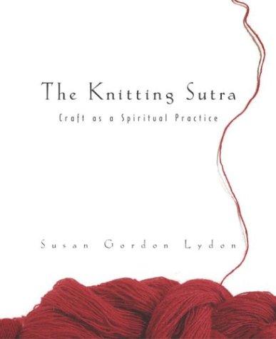 Susan Gordon Lydon: The knitting Sutra (2004, Broadway Books)