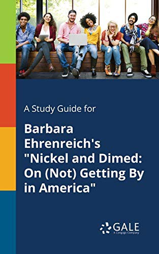 Cengage Learning Gale: A Study Guide for Barbara Ehrenreich's "Nickel and Dimed (Paperback, 2017, Gale, Study Guides)