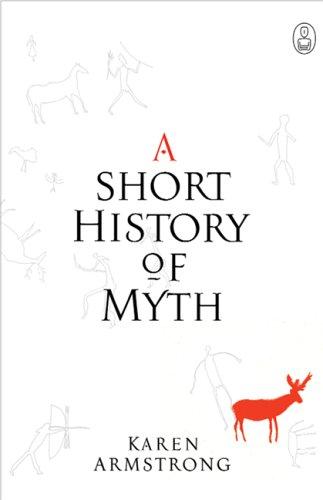 Karen Armstrong: A Short History of Myth (Hardcover, 2005, Canongate U.S., Canongate Ltd.)