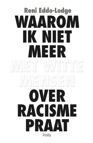 Reni Eddo-Lodge: Waarom ik niet meer met witte mensen over racisme praat (Paperback, Dutch language, 2020, Polis)