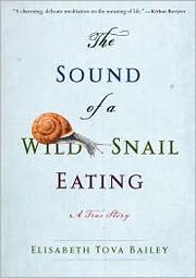 Elisabeth Tova Bailey: The Sound of a Wild Snail Eating (2010, Algonquin Books of Chapel Hill)