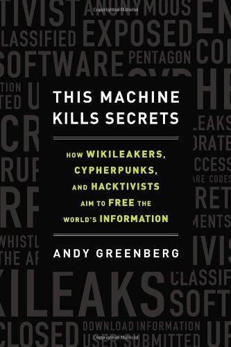This Machine Kills Secrets: How WikiLeakers, Cypherpunks, and Hacktivists Aim to Free the World's Information (Hardcover, 2012, Dutton)