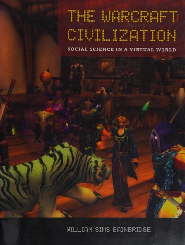 William Sims Bainbridge: The Warcraft civilization (2010, MIT Press)