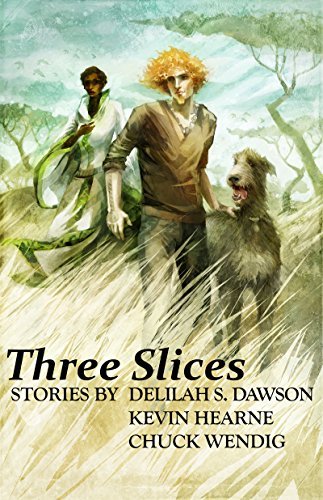 Kevin Hearne, Delilah S. Dawson, Chuck Wendig: Three Slices