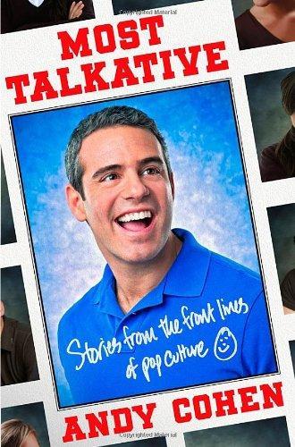 Andy Cohen: Most talkative : stories from the front lines of pop culture