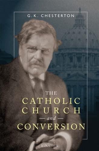 G. K. Chesterton: The Catholic Church And Conversion (2006, Ignatius Press)